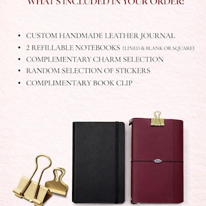 May include: An image showcasing a custom handmade leather journal, two refillable notebooks, a charm selection, stickers, and a book clip. The journal is burgundy, and the notebooks are black. Gold-colored binder clips are also included. The text "WHAT'S INCLUDED IN YOUR ORDER:" is at the top.