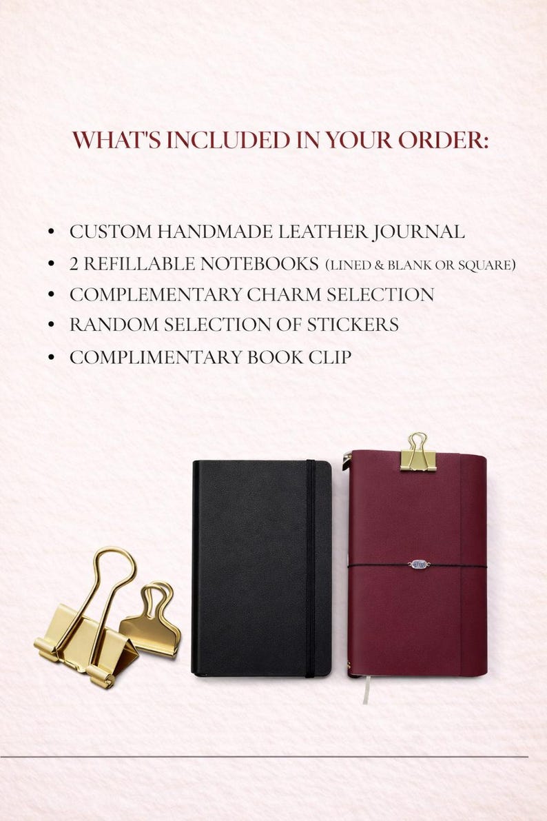 May include: An image showcasing a custom handmade leather journal, two refillable notebooks, a charm selection, stickers, and a book clip. The journal is burgundy, and the notebooks are black. Gold-colored binder clips are also included. The text "WHAT'S INCLUDED IN YOUR ORDER:" is at the top.