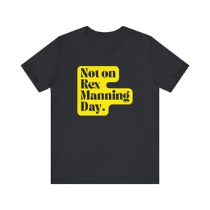 Not on Rex Manning Day Unisex Tee, Funny T-Shirt, Casual Humor Shirt, Movie Quote Apparel, Gift for Fans