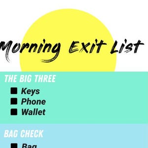 May include: A graphic with the words "Morning Exit List" in black script over a yellow circle. Below, a teal rectangle lists "The Big Three": Keys, Phone, Wallet. A light blue rectangle lists "Bag Check".