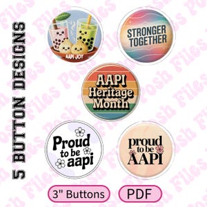 May include: Set of five button designs with AAPI-themed graphics. Designs include bubble tea, the phrase "Stronger Together," "AAPI Heritage Month," and "Proud to be AAPI." Buttons are 3 inches in diameter.
