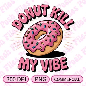 Donut Kill My Vibe PNG | Design de camiseta engraçada com donut | Pronto para DTF e sublimação | 300 DPI | Uso comercial permitido