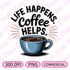 A vida acontece, o café ajuda PNG | Design de camiseta engraçada para amantes de café | Pronto para DTF e sublimação | 300 DPI | Uso comercial permitido