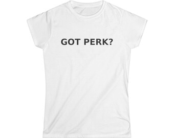 Got Perk? Women&#39;s Softstyle Tee - Fun Casual Shirt, Gift Idea, Summer Wear, Coffee Lovers Tee, Unique Statement Top