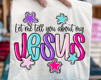 Let Me Tell You About My Jesus PNG, Girly Hand Drawn Bright Pastel Christian Shirt, Preppy Church Mom Shirt Retro Stars Colorful Bible Verse