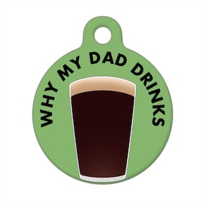 Pet ID Tag - Why My Dad Drinks Beer Glass