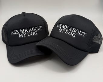 Ask me About my Dog trucker hat