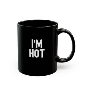 I&#39;m Hot Black Mug | Funny Coffee Cup, Gift for Coffee Lovers, Birthdays, Office Humor, Kitchen Decor
