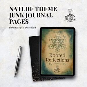 May include: A digital tablet displays "Rooted Reflections" with a geometric design, part of a "Nature Theme Junk Journal Pages" set. A black notebook and a silver pen are also visible. The image includes the text "Instant Digital Download" and a logo.