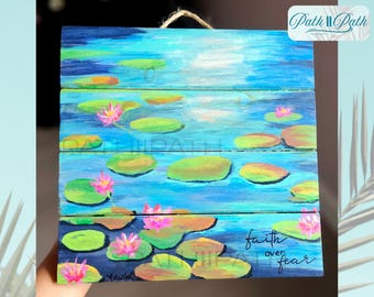 Hand-Painted Water Lily Wood Panel: Faith Over Fear Sign, Acrylic Wall Art