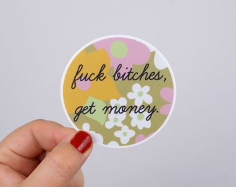 F*ck B*tches, Get Money Vinyl Sticker waterproof dishwasher safe floral