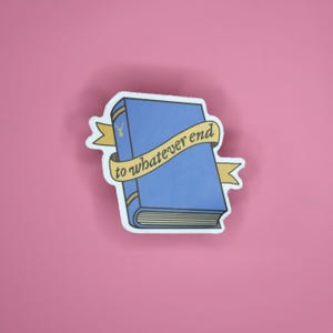 To Whatever End Sticker vinyl waterproof dishwasher safe throne of glass sjm tog aelin rowan celaena sardothian acotar