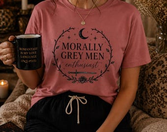 Morally Grey Men Enthusiast Shirt | Romantasy Shirt, Booktok Shirt, Fantasy Reader Tee, Dark Romance Shirt, Book Lover Gift, Cozy Aesthetic