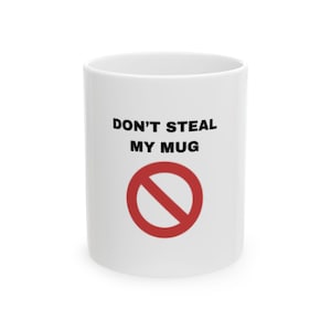 Funny Ceramic Mug - &#39;Don&#39;t Steal My Mug&#39; - Unique Gift for Coffee Lovers, Office Humor, Tea Drinkers, Birthday Gift, Novelty Cup