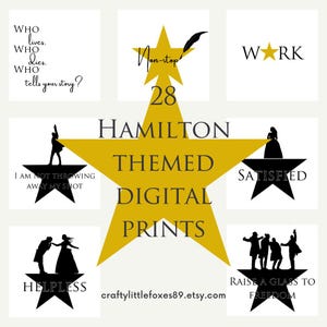 May include: A collection of 28 Hamilton-themed digital prints. The prints feature quotes and silhouettes from the musical, including "Who lives, who dies, who tells your story?" and "Raise a glass to freedom."