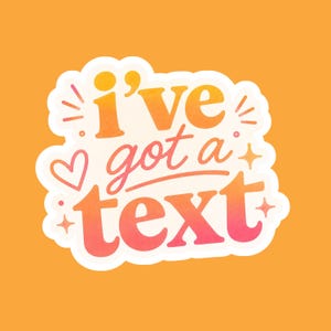 May include: A die-cut sticker featuring the text i've got a text in a gradient of orange, pink, and red. The design includes a small heart, several four-pointed stars, and dots, all outlined in white against a solid orange background.