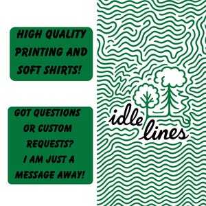 May include: A graphic design with the text "HIGH QUALITY PRINTING AND SOFT SHIRTS!" and "GOT QUESTIONS OR CUSTOM REQUESTS? I AM JUST A MESSAGE AWAY!" in green boxes. The design also features a green wavy pattern and the words "idle lines".
