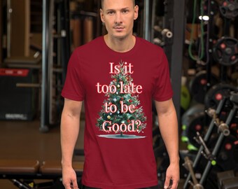 Too Late to be Good? - Unisex t-shirt