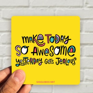 Aluminum Metal Print with Magnet, Magnetic Decor, Make Today so Awesome Yesterday Gets Jealous