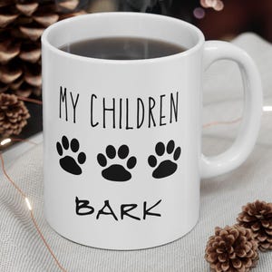 Dog Lover&#39;s Mug - &#39;My Children Bark&#39;, Fun Pet Owner Gift, Dog Mom Mug, Funny Coffee Cup, Animal Lover Gift, Paw Print Design, Dog Owner Gift