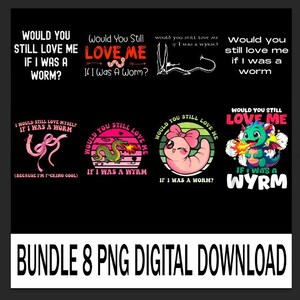 以下が含まれることがあります： 8つのPNGデザインのデジタルダウンロードバンドル。各デザインには、「Would You Still Love Me If I Was A Worm？」というフレーズが、ワームとドラゴンのイラストとともに表示されています。背景は黒です。