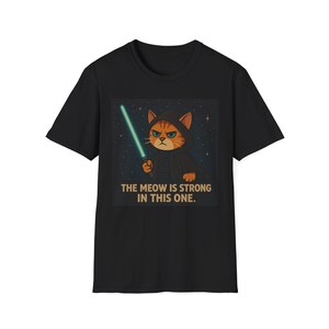 Cat Jedi T-Shirt - "The Meow is Strong in This One" - Perfect for Cat Lovers | Star Wars Fans | Gifts | Fun Tees | Unisex Apparel