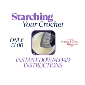May include: White background with text "Starching Your Crochet" in purple. A small image shows a black spatula stirring a white liquid in a pot. Text reads "ONLY" and "INSTANT DOWNLOAD INSTRUCTIONS". The Cherry Loops logo is in the corner.