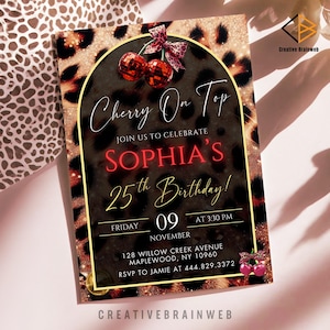 May include: A birthday invitation with a leopard print background and gold accents. The invitation features the text "Cherry On Top" and details for Sophia's 25th birthday, including the date, time, and location. The design includes cherry illustrations.