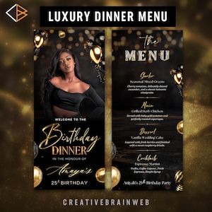 May include: A black and gold birthday dinner menu with the text "Luxury Dinner Menu" at the top. The menu includes a photo of a woman and the text "Welcome to the Birthday Dinner in the Honour of Amaya's 25th Birthday". The menu lists the courses.
