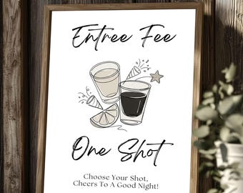 May include: A framed sign with a white background and black text reading Entree Fee, One Shot, and Choose Your Shot, Cheers To A Good Night. The centre features a line art illustration of two shot glasses, a lime wedge, a party horn, and a star.