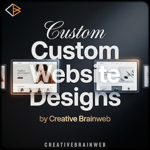 May include: A dark background with the words "Custom Website Designs" in white script. Two mock-up website designs are displayed, one for fashion e-commerce and another for a portfolio site. The text "by Creative Brainweb" is also present.