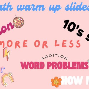 Può includere: Un grafico digitale rosa chiaro con il testo Math warm up slides, Addtion, 10's sticks, MORE OR LESS, ADDITION WORD PROBLEMS, number bond e HOW MANY? con icone di una palla da discoteca, un fulmine, un cane palloncino, un arcobaleno e fiori.