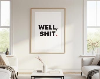 WELL, SH*T | Funny Quirky Printable Wall Art | Instant Digital Download Quote | Sarcastic Typography | Modern Minimal Text Poster