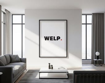 WELP | Funny Quirky Printable Wall Art | Instant Digital Download Quote | Sarcastic Typography | Modern Minimal Text Poster