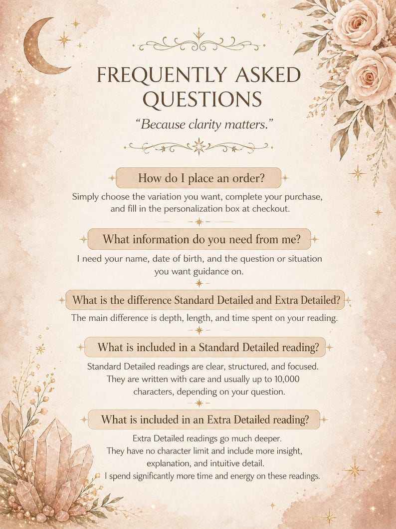 May include: A beige and brown graphic with the text "FREQUENTLY ASKED QUESTIONS" and "Because clarity matters." The image includes text about ordering, information needed, and reading details. Floral and crystal illustrations are also present.