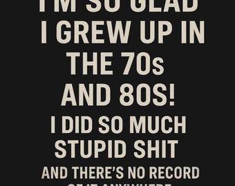 Gen X Nostalgia Shirt - I'm So Glad I Grew Up In The 70s And 80s No Record Of Stupid Stuff, Retro Tee