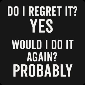 Self-Aware Humor Shirt - Do I Regret It Yes Would I Do It Again Probably, Bad Decisions Tee
