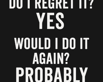Self-Aware Humor Shirt - Do I Regret It Yes Would I Do It Again Probably, Bad Decisions Tee