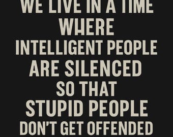 Dark Humor Shirt - Intelligent People Are Silenced So Stupid People Don't Get Offended, Sarcastic Tee
