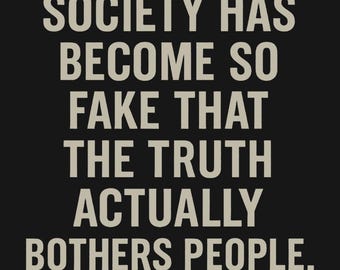 Cynical Social Commentary Shirt - Society Has Become So Fake That The Truth Bothers People, Honest Tee