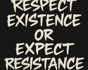 Camiseta Ativista da Fronteira - Respeite a Existência ou Espere Resistência, Camiseta com Declaração de Protesto, Slogan de Justiça