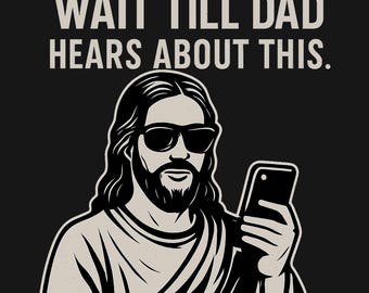 Camiseta engraçada com humor religioso - Espere até o papai saber sobre esse Jesus com o celular, camiseta com teologia ousada
