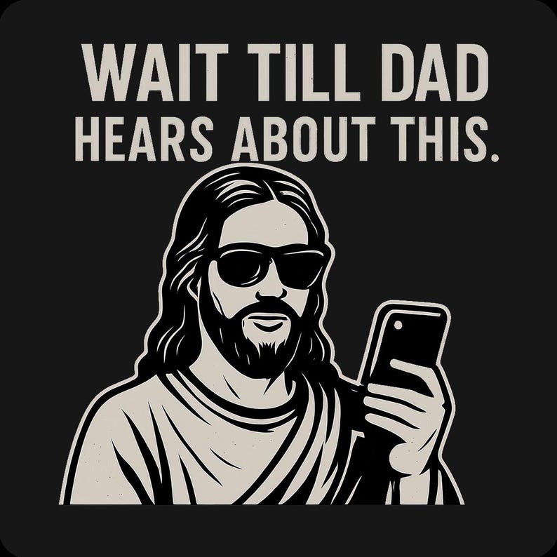 May include: Black graphic featuring a stylized illustration of a figure wearing sunglasses and holding a smartphone. The text above reads "WAIT TILL DAD HEARS ABOUT THIS."