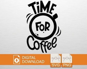 Time For Coffee SVG PNG Digital Download - Coffee Cup Art, Cricut File, T-Shirt Print, Vinyl Decal, Wall Art, Coffee Lover Gift, Cafe Style