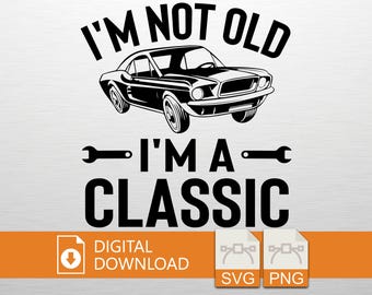 May include: Black and white graphic design featuring a classic car with the text "I'M NOT OLD I'M A CLASSIC". Includes wrench icons and a "DIGITAL DOWNLOAD" icon with "SVG" and "PNG" file type icons.