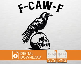 May include: A monochrome graphic featuring a raven atop a skull, with the text "F-CAW-F" above. The image is accompanied by the words "DIGITAL DOWNLOAD" and icons for SVG and PNG file formats.