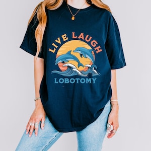 Live Laugh Lobotomy Comfort Colors Shirt