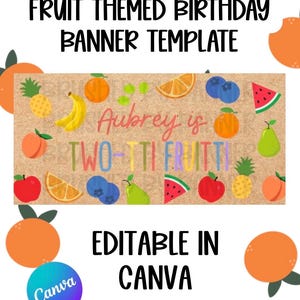 May include: A fruit-themed birthday banner template with the text "Fruit Themed Birthday Banner Template". The banner includes illustrations of various fruits, such as oranges, pineapples, and watermelons. The text "Aubrey is TWO-TTI FRUITTI" is also present. The banner is editable in Canva.