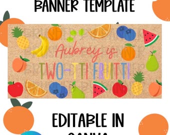 May include: A fruit-themed birthday banner template with the text "Fruit Themed Birthday Banner Template". The banner includes illustrations of various fruits, such as oranges, pineapples, and watermelons. The text "Aubrey is TWO-TTI FRUITTI" is also present. The banner is editable in Canva.