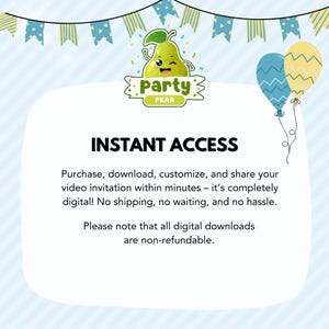 May include: A digital invitation graphic featuring a cartoon pear character with the text Party Pear, blue and yellow balloons, and bunting. The text reads INSTANT ACCESS, Purchase, download, customize, and share your video invitation within minutes.
